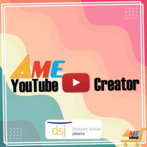 AME ACTIVITY – Youtube Creator (Deutsche Schule Jakarta)